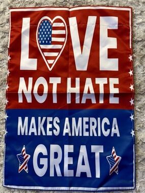 LOVE NOT HATE Makes America Great Patriotic garden Flag